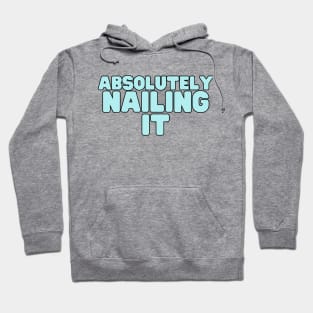 Absolutely Nailing It Hoodie